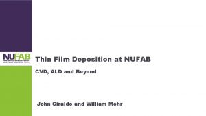 Thin Film Deposition at NUFAB CVD ALD and Thin Film Deposition at NUFAB CVD ALD and
