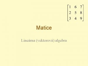 Matice Linerna vektorov algebra Pojem matica tto truktru