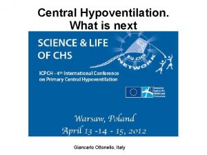 Central Hypoventilation What is next Giancarlo Ottonello Italy