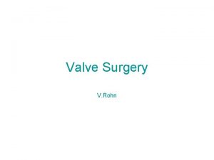 Valve Surgery V Rohn Valve Surgery History before