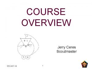 COURSE OVERVIEW Jerry Ceres Scoutmaster N 5 347