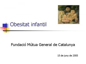 Obesitat infantil Fundaci Mtua General de Catalunya 15