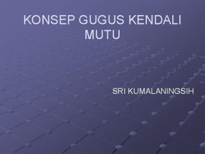 KONSEP GUGUS KENDALI MUTU SRI KUMALANINGSIH I PENGERTIAN