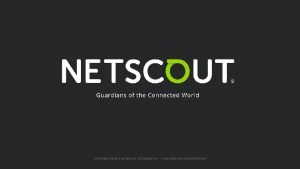 COPYRIGHT 2017 NETSCOUT SYSTEMS INC CONFIDENTIAL PROPRIETARY Product