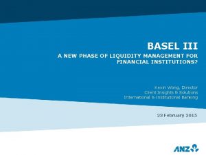 BASEL III A NEW PHASE OF LIQUIDITY MANAGEMENT