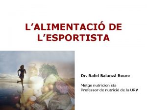 LALIMENTACI DE LESPORTISTA Dr Rafel Balanz Roure Metge