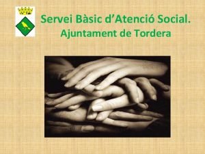 Servei Bsic dAtenci Social Ajuntament de Tordera Presentaci