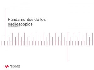 Fundamentos de los osciloscopios Para estudiantes de Ingeniera