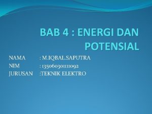 BAB 4 ENERGI DAN POTENSIAL NAMA NIM JURUSAN