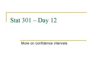 Stat 301 Day 12 More on confidence intervals