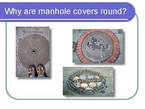 Why are manhole covers round