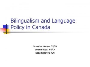 Bilingualism and Language Policy in Canada Natascha Merwar