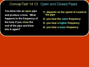 Concep Test 14 13 Open and Closed Pipes