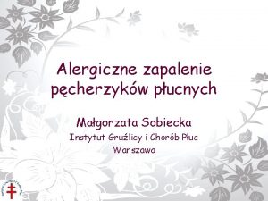 Alergiczne zapalenie pcherzykw pucnych Magorzata Sobiecka Instytut Grulicy