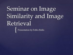 Seminar on Image Similarity and Image Retrieval Presentation