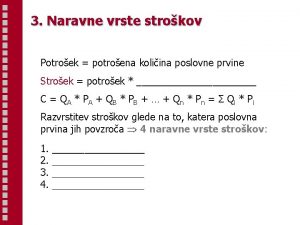 3 Naravne vrste strokov Potroek potroena koliina poslovne