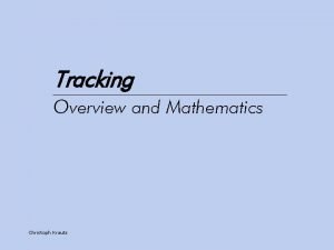 Tracking Overview and Mathematics Christoph Krautz Tracking Motivation