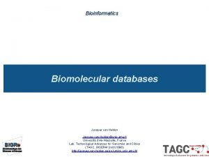 Bioinformatics Biomolecular databases Jacques van Helden Jacques vanHeldenunivamu