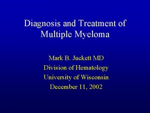 Diagnosis and Treatment of Multiple Myeloma Mark B