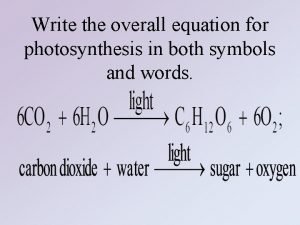 Write the overall equation for photosynthesis using words