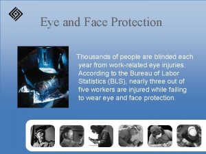 Eye and Face Protection Thousands of people are