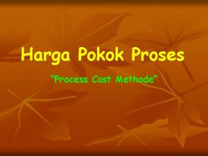 Harga Pokok Proses Process Cost Methode Harga Pokok