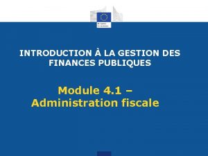 INTRODUCTION LA GESTION DES FINANCES PUBLIQUES Module 4