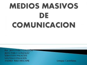 MEDIOS MASIVOS DE COMUNICACION Por JUAN PABLO GALLLN