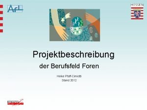 Projektbeschreibung der Berufsfeld Foren Heike PfaffCimiotti Stand 2012