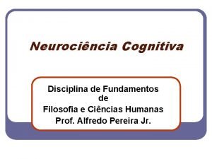 Neurocincia Cognitiva Disciplina de Fundamentos de Filosofia e