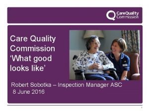 Care Quality Commission What good looks like Robert