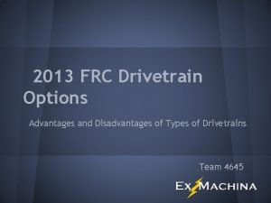 2013 FRC Drivetrain Options Advantages and Disadvantages of