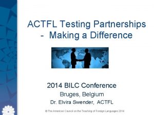 ACTFL Testing Partnerships Making a Difference 2014 BILC