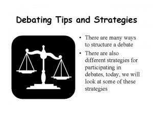 Debating Tips and Strategies There are many ways