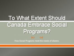 To What Extent Should Canada Embrace Social Programs