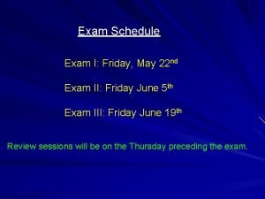 Exam Schedule Exam I Friday May 22 nd