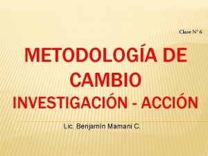 Clase N 6 METODOLOGA DE CAMBIO INVESTIGACIN ACCIN