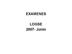 EXAMENES LOGSE 2007 Junio Primera parte De las