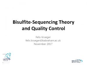 BisulfiteSequencing Theory and Quality Control Felix Krueger felix
