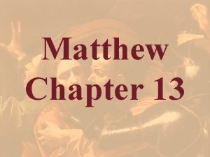 Matthew Chapter 13 Matthew 13 The Kingdom Parables