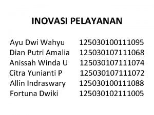 INOVASI PELAYANAN Ayu Dwi Wahyu 125030100111095 Dian Putri