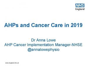 AHPs and Cancer Care in 2019 Dr Anna