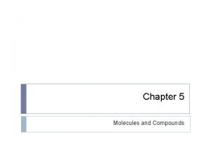 Chapter 5 Molecules and Compounds 5 1 Sugar