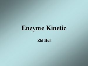 Enzyme Kinetic Zhi Hui Enzyme Kinetics is the