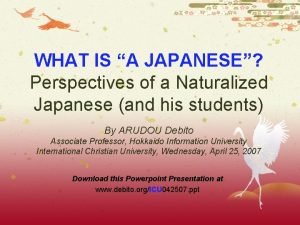WHAT IS A JAPANESE Perspectives of a Naturalized