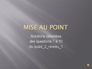 MISE AU POINT Solutions dtailles des questions 7