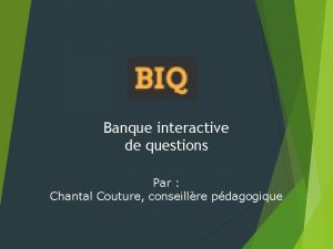 Banque interactive de questions Par Chantal Couture conseillre