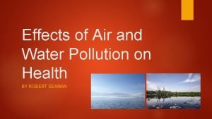 Effects of Air and Water Pollution on Health