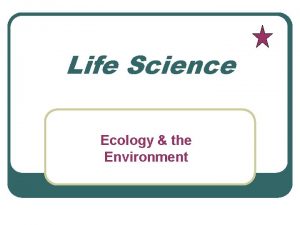 Life Science Ecology the Environment Ecology Study of