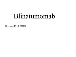 Blinatumomab Drugbank ID DB 09052 Description Blinatumomab is